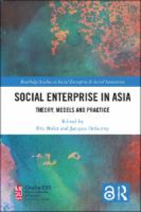 Social Enterprise in Asia :Theory, Models and Practice