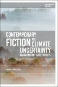 CONTEMPORARY FICTION AND CLIMATE UNCERTAINTY :narrating unstable futures