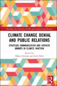Climate change denial and public relations :strategic communication and interest groups in climate inaction