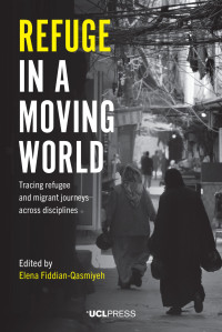 Refuge in a moving world :tracing refugee and migrant journeys across disciplines