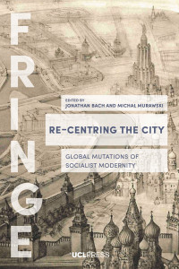 Re-centring the city :global mutations of socialist modernity