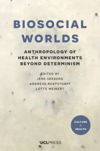 Biosocial worlds :anthropology of health environments beyond determinism
