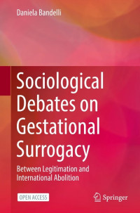 Sociological Debates on Gestational Surrogacy :Between Legitimation and International Abolition
