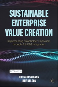 Sustainable enterprise value creation :implementing stakeholder capitalism through full ESG integration