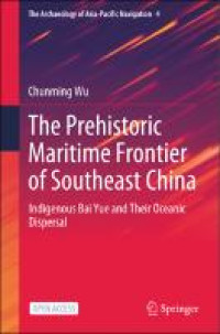 The prehistoric maritime frontier of Southeast China :indigenous Bai Yue and their oceanic dispersal