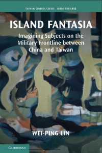 Island fantasia :imagining subjects on the military frontline between China and Taiwan