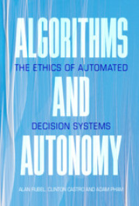 Algorithms and Autonomy :The Ethics of Automated Decision Systems
