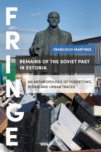 Remains of the Soviet past in Estonia :an anthropology of forgetting, repair and urban traces