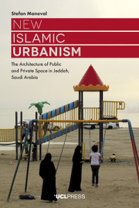 New Islamic urbanism :the architecture of public and private space in Jeddah, Saudi Arabia