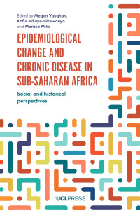 Epidemiological Change and Chronic Disease in Sub-Saharan Africa :Social and historical perspectives