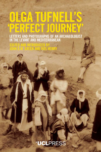 Olga Tufnell's 'perfect journey' :letters and photographs of an archaeologist in the Levant and Mediterranean