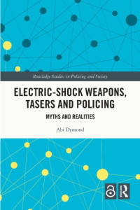 Electric-shock weapons, tasers and policing :myths and realities