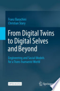 From Digital Twins to Digital Selves and Beyond
Engineering and Social Models for a Trans-humanist World