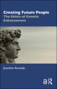 Creating future people :the ethics of genetic enhancement