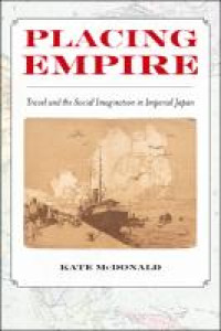 Placing empire :travel and the social imagination in imperial japan