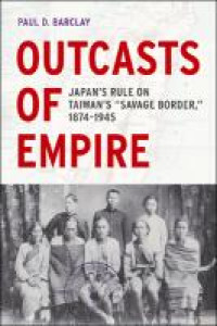 Outcasts of empire :japan's rule on taiwan's 