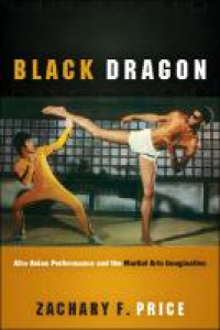 Black dragon :Afro Asian performance and the martial arts imagination