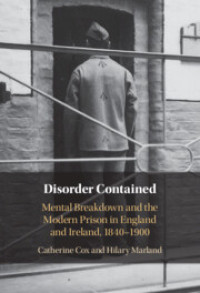 Disorder Contained :Mental Breakdown and the Modern Prison in England and Ireland, 1840 – 1900