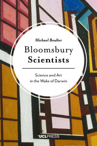 Bloomsbury scientists :science and art in the wake of Darwin