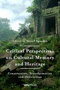 Critical perspectives on cultural memory and heritage :construction, transformation and destruction