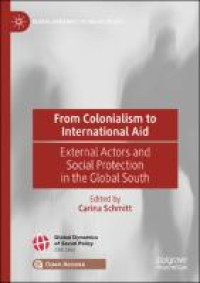 From Colonialism to International Aid :External Actors and Social Protection in the Global South