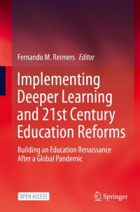 Implementing Deeper Learning and 21st Century Education Reforms :Building an Education Renaissance After a Global Pandemic