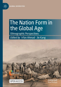 The Nation Form in the Global Age :Ethnographic Perspectives