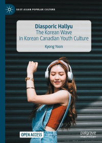 Diasporic Hallyu :The Korean Wave in Korean Canadian Youth Culture