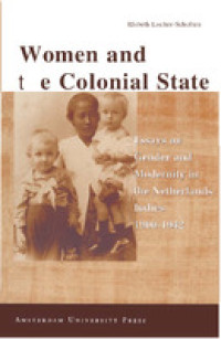 Women and the Colonial State :Essays on Gender and Modernity in the Netherlands Indies 1900-1942