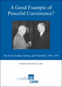 A Good Example of Peaceful Coexistence? The Soviet Union, Austria, And Neutrality, 1955-1991