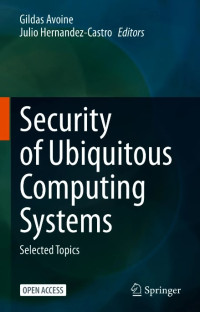 Security of Ubiquitous Computing Systems :Selected Topics