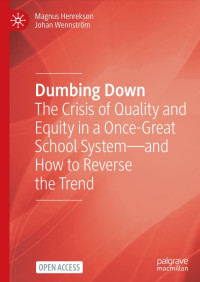 Dumbing Down :The Crisis of Quality and Equity in a Once-Great School System--and How to Reverse the Trend