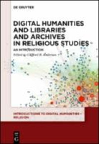Digital humanities and libraries and archives in religious studies :an introduction