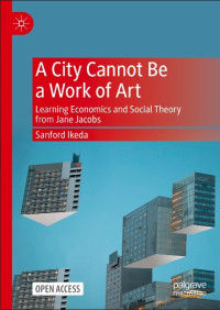 A city cannot be a work of art learning economics and social theory from jane jacobs