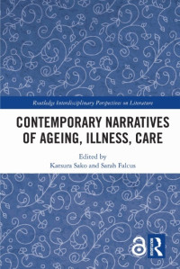 Contemporary narratives of ageing, illness, care