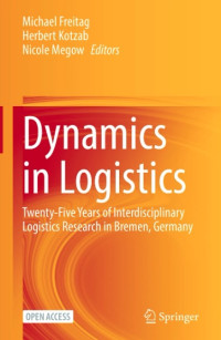 Dynamics in logistics :twenty-five years of interdisciplinary logistics research in Bremen, Germany